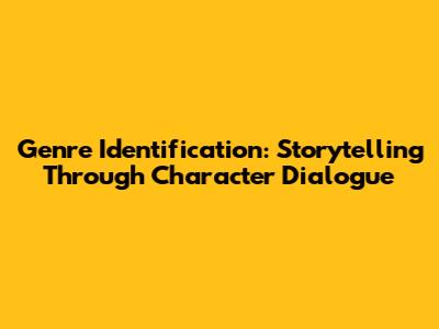 Genre Identification: Storytelling Through Character Dialogue