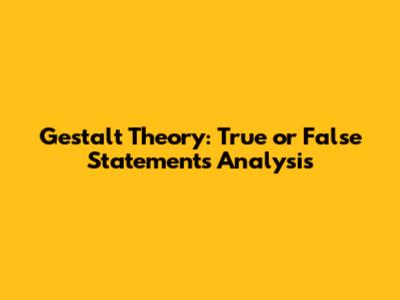Gestalt Theory: True or False Statements Analysis