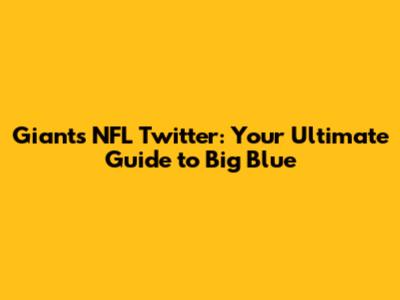 Giants NFL Twitter: Your Ultimate Guide to Big Blue