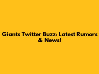 Giants Twitter Buzz: Latest Rumors & News!