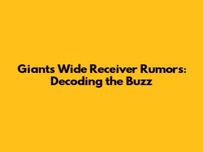Giants Wide Receiver Rumors: Decoding the Buzz