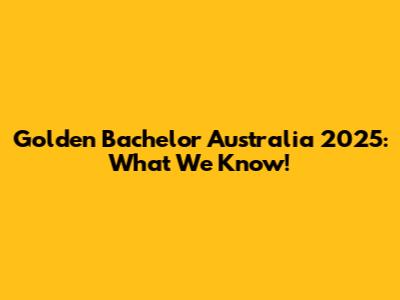 Golden Bachelor Australia 2025: What We Know!