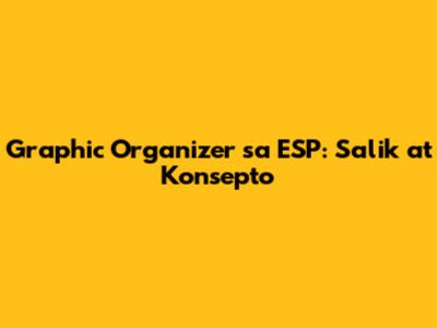 Graphic Organizer sa ESP: Salik at Konsepto