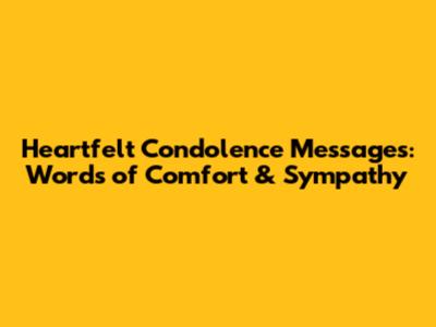 Heartfelt Condolence Messages: Words of Comfort & Sympathy