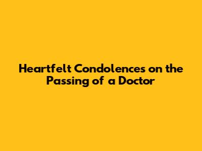 Heartfelt Condolences on the Passing of a Doctor