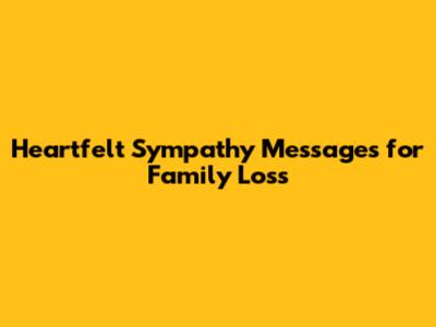 Heartfelt Sympathy Messages for Family Loss