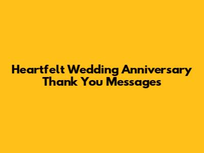 Heartfelt Wedding Anniversary Thank You Messages