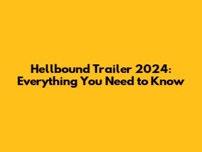 Hellbound Trailer 2024: Everything You Need to Know