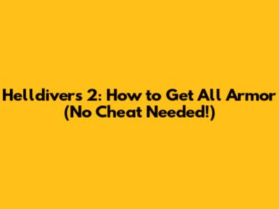 Helldivers 2: How to Get All Armor (No Cheat Needed!)