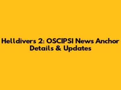Helldivers 2: OSCIPSI News Anchor Details & Updates