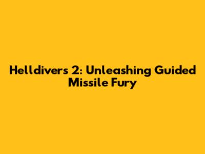 Helldivers 2: Unleashing Guided Missile Fury