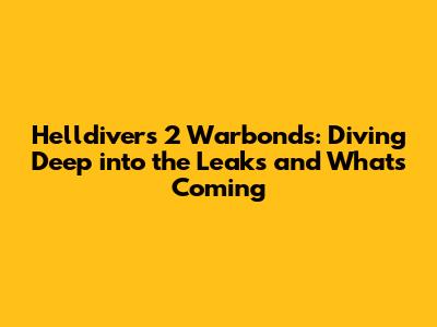 Helldivers 2 Warbonds: Diving Deep into the Leaks and What's Coming