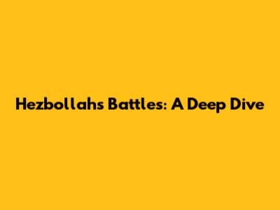 Hezbollah's Battles: A Deep Dive