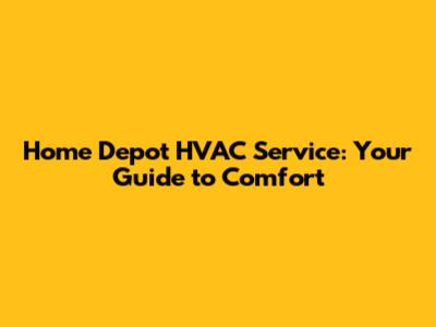Home Depot HVAC Service: Your Guide to Comfort