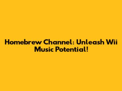 Homebrew Channel: Unleash Wii Music Potential!