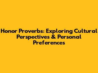 Honor Proverbs: Exploring Cultural Perspectives & Personal Preferences