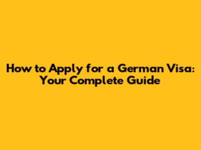 How to Apply for a German Visa: Your Complete Guide