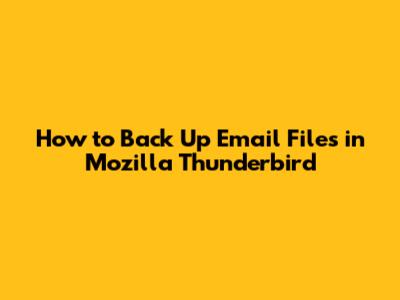 How to Back Up Email Files in Mozilla Thunderbird