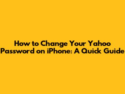 How to Change Your Yahoo Password on iPhone: A Quick Guide
