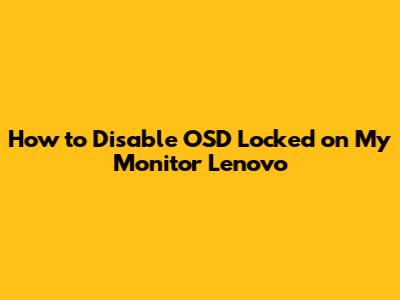 How to Disable OSD Locked on My Monitor Lenovo