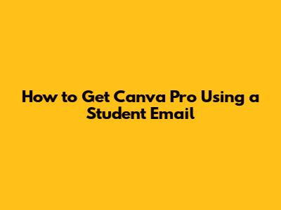 How to Get Canva Pro Using a Student Email