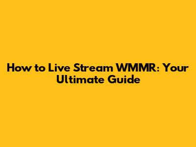How to Live Stream WMMR: Your Ultimate Guide