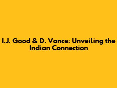 I.J. Good & D. Vance: Unveiling the Indian Connection