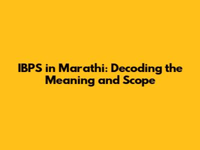 IBPS in Marathi: Decoding the Meaning and Scope