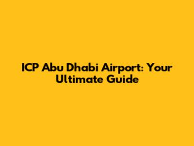 ICP Abu Dhabi Airport: Your Ultimate Guide