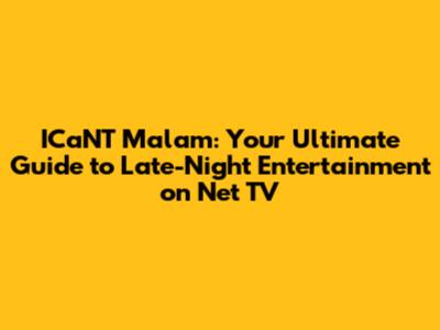ICaN'T Malam: Your Ultimate Guide to Late-Night Entertainment on Net TV