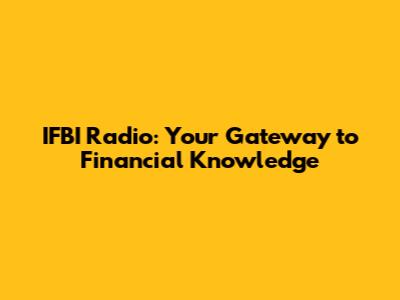 IFBI Radio: Your Gateway to Financial Knowledge