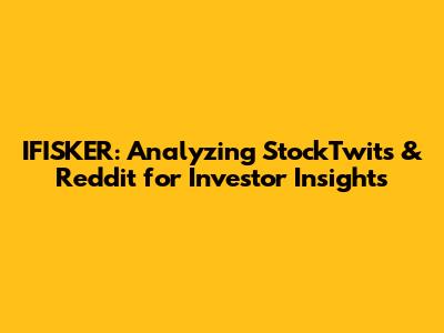 IFISKER: Analyzing StockTwits & Reddit for Investor Insights