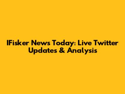 IFisker News Today: Live Twitter Updates & Analysis