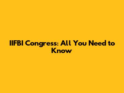 IIFBI Congress: All You Need to Know