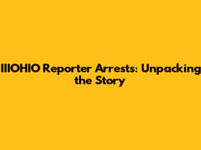 IIIOHIO Reporter Arrests: Unpacking the Story