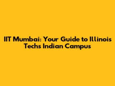 IIT Mumbai: Your Guide to Illinois Tech's Indian Campus