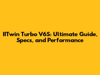 IITwin Turbo V6S: Ultimate Guide, Specs, and Performance