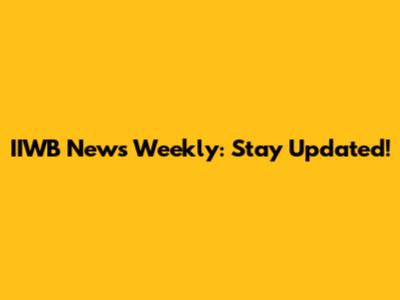 IIWB News Weekly: Stay Updated!