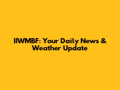 IIWMBF: Your Daily News & Weather Update