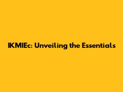 IKMIEc: Unveiling the Essentials