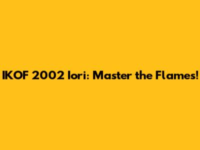IKOF 2002 Iori: Master the Flames!
