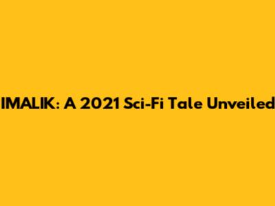 IMALIK: A 2021 Sci-Fi Tale Unveiled
