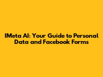 IMeta AI: Your Guide to Personal Data and Facebook Forms