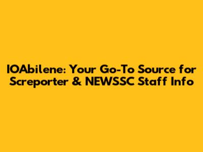 IOAbilene: Your Go-To Source for Screporter & NEWSSC Staff Info