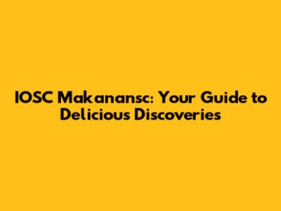 IOSC Makanansc: Your Guide to Delicious Discoveries