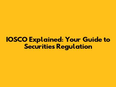 IOSCO Explained: Your Guide to Securities Regulation