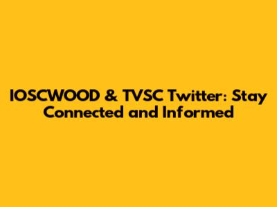 IOSCWOOD & TVSC Twitter: Stay Connected and Informed