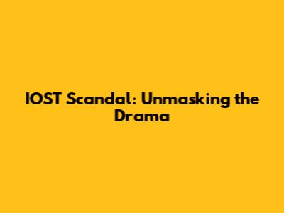 IOST Scandal: Unmasking the Drama