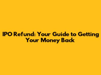 IPO Refund: Your Guide to Getting Your Money Back