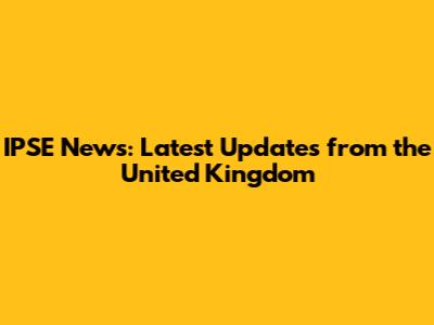 IPSE News: Latest Updates from the United Kingdom